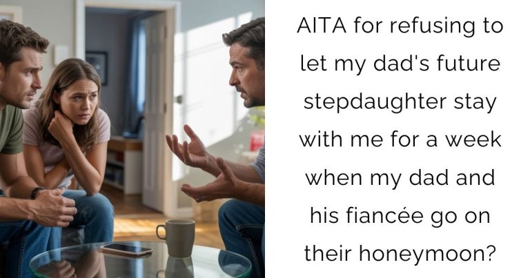 AITA for refusing to let my dad’s future stepdaughter stay with me for a week when my dad and his fiancée go on their honeymoon?