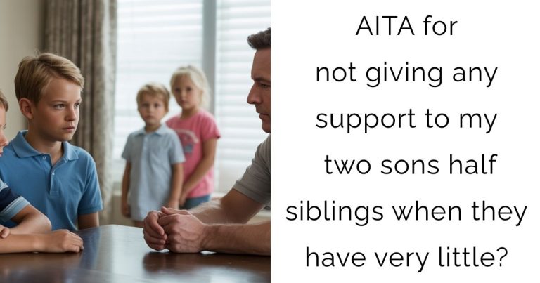 AITA for not giving any support to my two sons half siblings when they have very little?