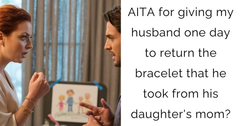AITA for giving my husband one day to return the bracelet that he took from his daughter’s mom?