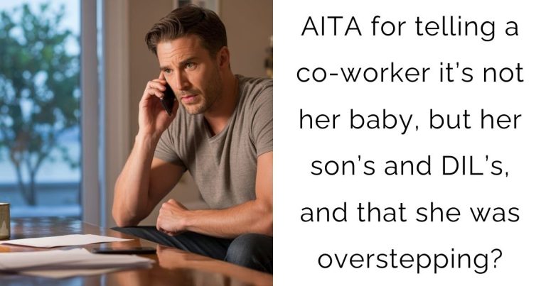 AITA for telling a co-worker it’s not her baby, but her son’s and DIL’s, and that she was overstepping?