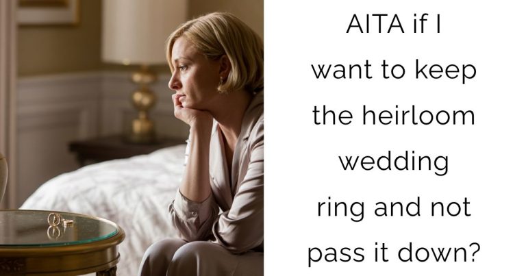 AITA if I want to keep the heirloom wedding ring and not pass it down?