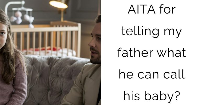 AITA for telling my father what he can call his baby?