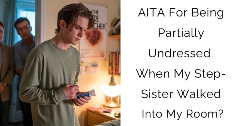 AITA For Being Partially Undressed When My Step-Sister Walked Into My Room?