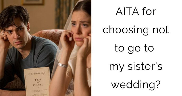 AITA for choosing not to go to my sister’s wedding?