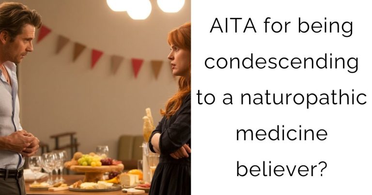AITA for being condescending to a naturopathic medicine believer?