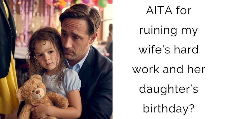 AITA for ruining my wife’s hard work and her daughter’s birthday?