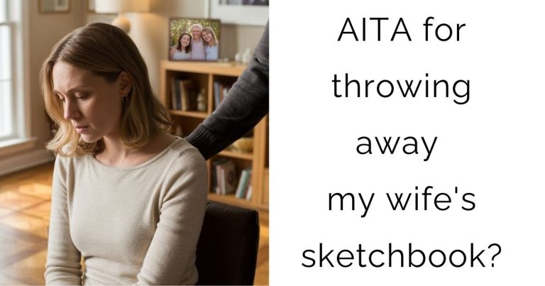 AITA for throwing away my wife’s sketchbook?