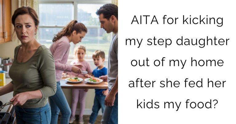 AITA for kicking my step daughter out of my home after she fed her kids my food?