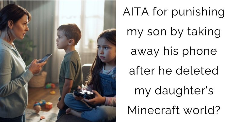 AITA for punishing my son by taking away his phone after he deleted my daughter’s Minecraft world?