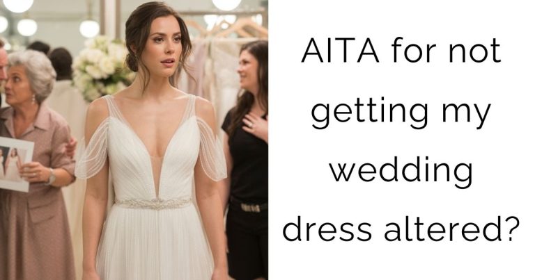 AITA for not getting my wedding dress altered?