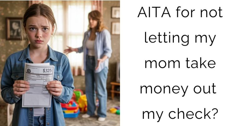AITA for not letting my mom take money out my check?