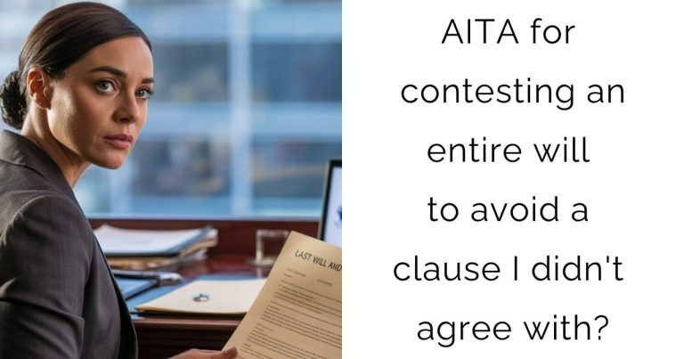 AITA for contesting an entire will to avoid a clause I didn’t agree with?