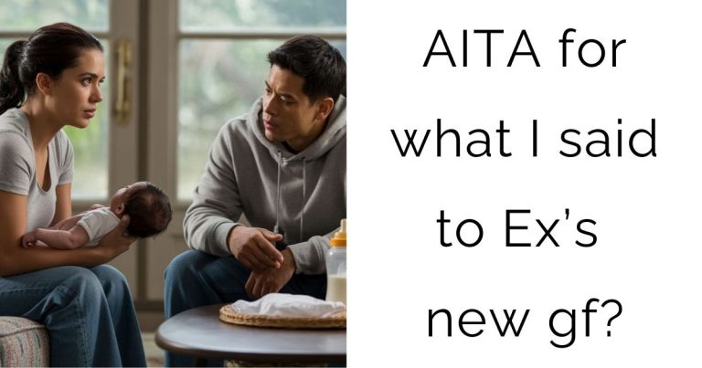 AITA for what I said to Ex’s new gf?
