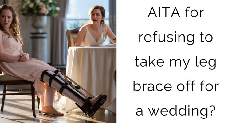 AITA for refusing to take my leg brace off for a wedding?