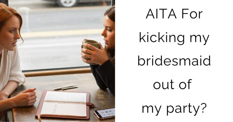 AITA For kicking my bridesmaid out of my party?