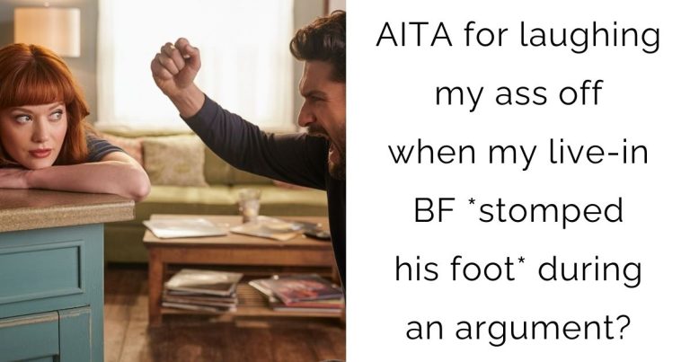 AITA for laughing my ass off when my live-in boyfriend *stomped his foot* during an argument?