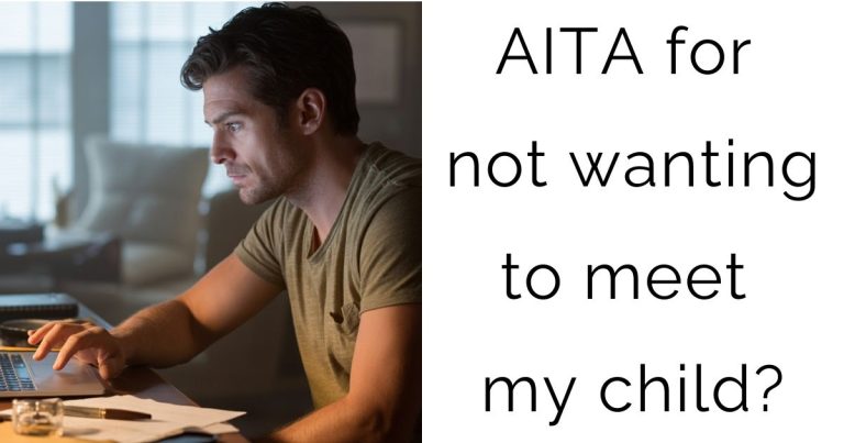 AITA for not wanting to meet my child?