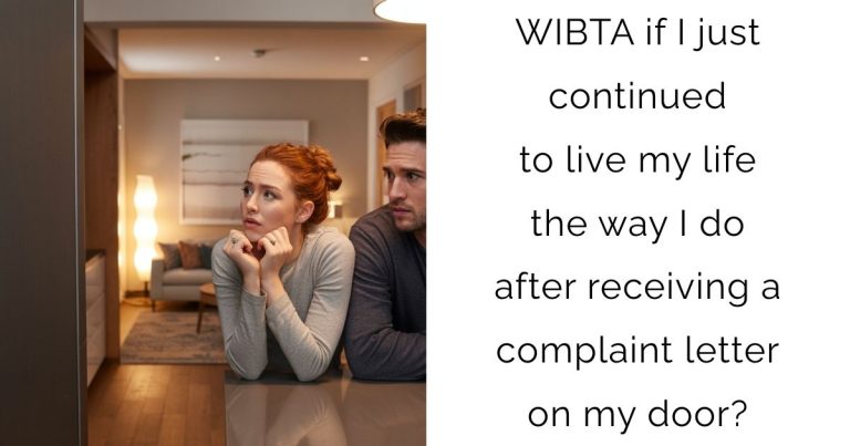 WIBTA if I just continued to live my life the way I do after receiving a complaint letter on my door?