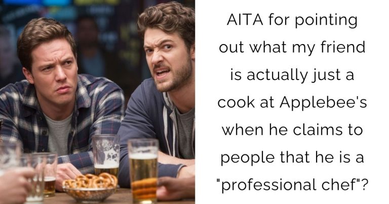 AITA for pointing out what my friend is actually just a cook at Applebee’s when he claims to people that he is a “professional chef”?