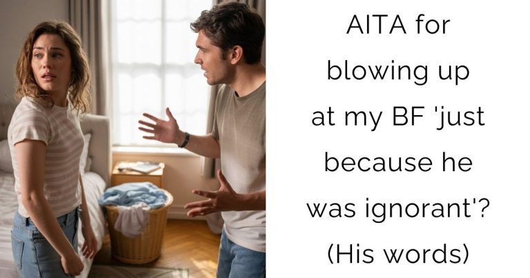 AITA for blowing up at my boyfriend ‘just because he was ignorant’? (His words)