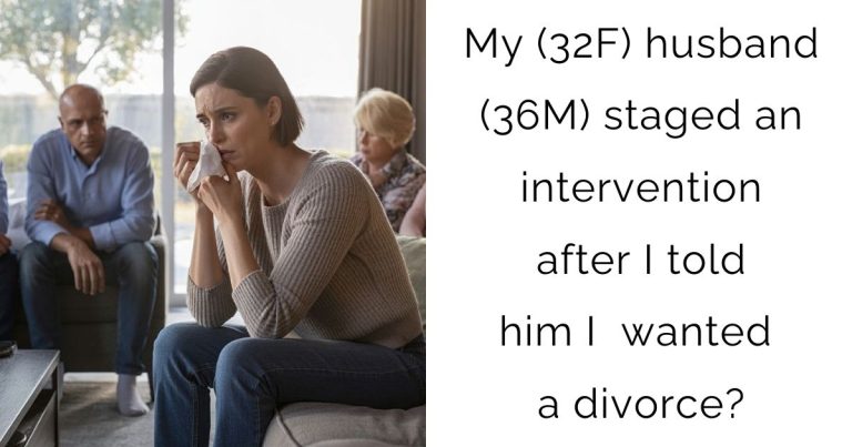 My (32F) husband (36M) staged an intervention after I told him I wanted a divorce?