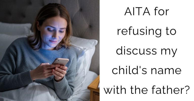 AITA for refusing to discuss my child’s name with the father?