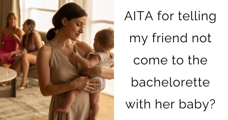 AITA for telling my friend not come to the bachelorette with her baby?