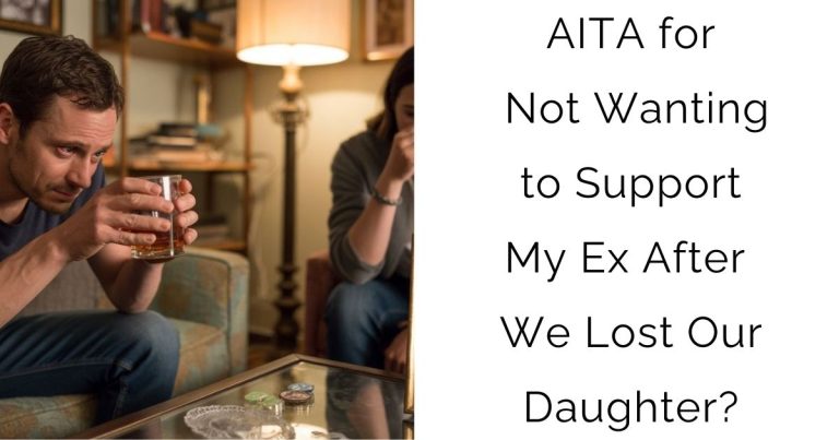 AITA for Not Wanting to Support My Ex After We Lost Our Daughter?
