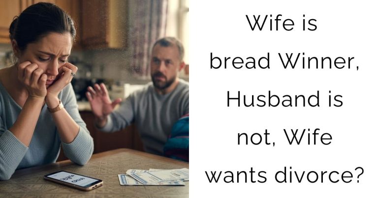 Wife is bread Winner, Husband is not, Wife wants divorce?