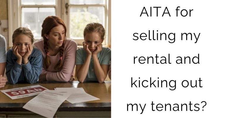 AITA for selling my rental and kicking out my tenants?
