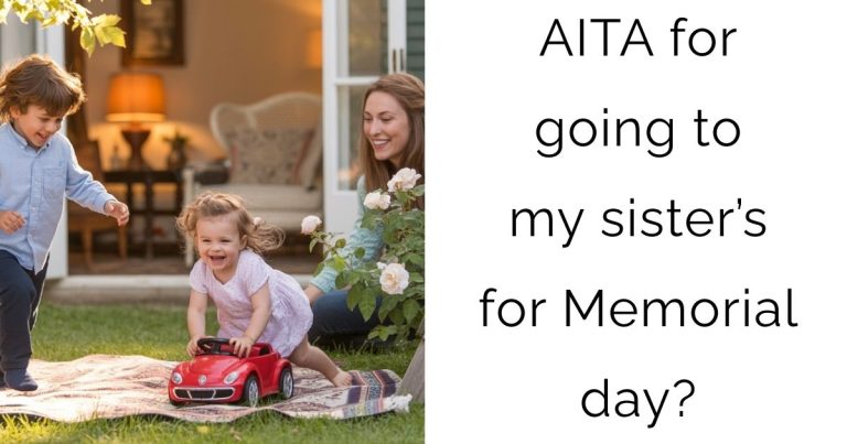 AITA for going to my sister’s for Memorial day?