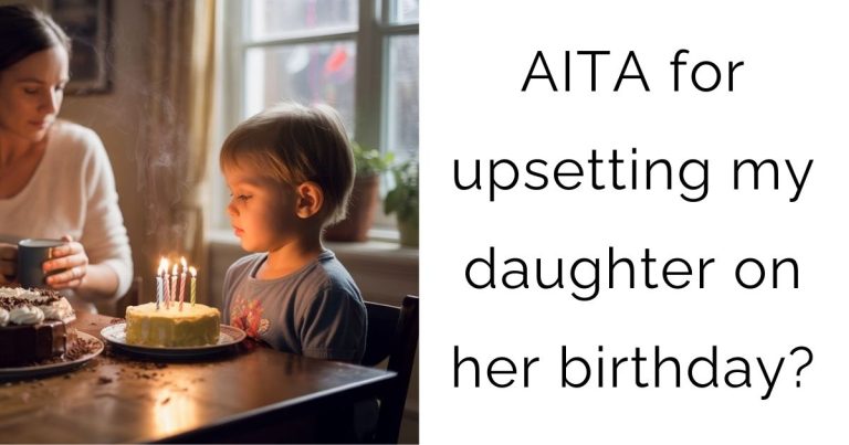 AITA for upsetting my daughter on her birthday?