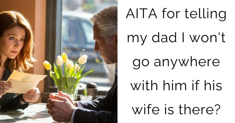 AITA for telling my dad I won’t go anywhere with him if his wife is there?