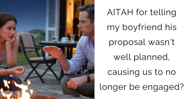 AITAH for telling my boyfriend his proposal wasn’t well planned, causing us to no longer be engaged?