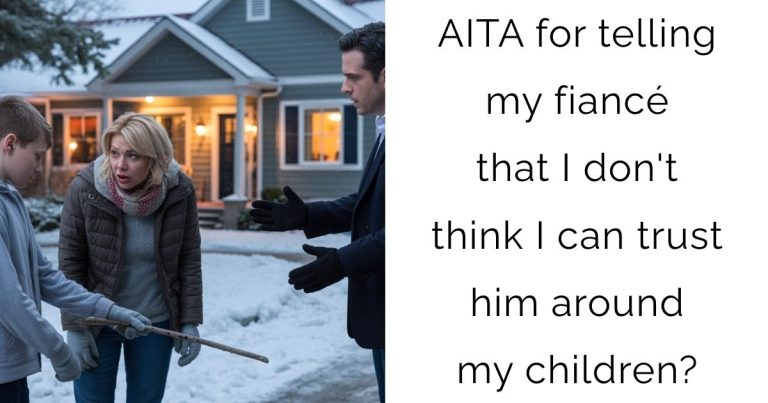AITA for telling my fiancé that I don’t think I can trust him around my children?
