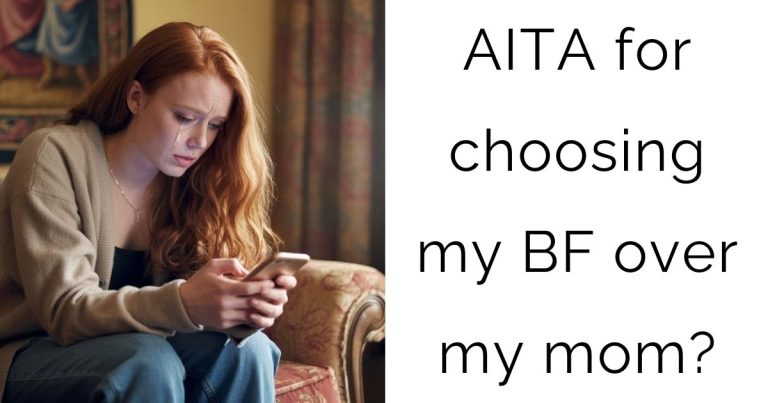 AITA for choosing my boyfriend over my mom?