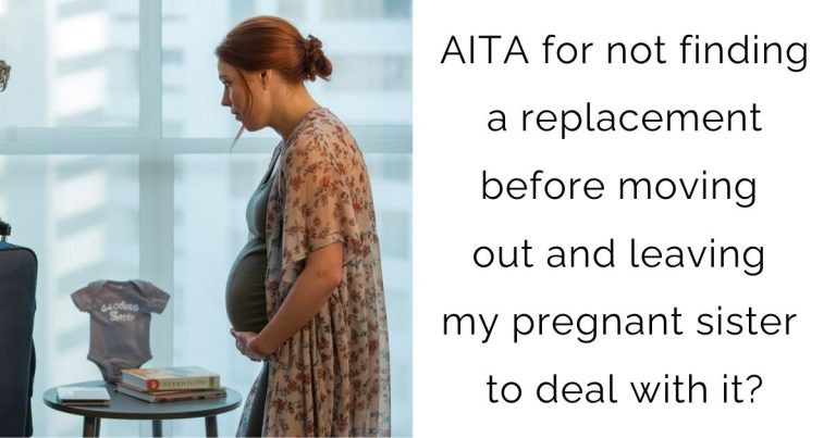 AITA for not finding a replacement before moving out and leaving my pregnant sister to deal with it?
