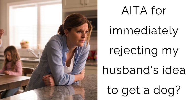 AITA for immediately rejecting my husband’s idea to get a dog?