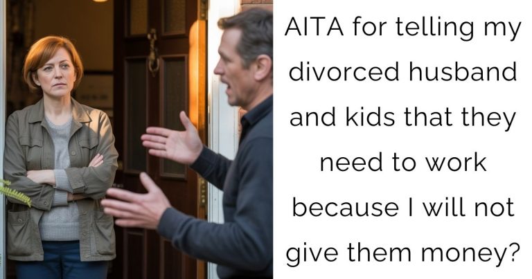 AITA for telling my divorced husband and kids that they need to work because I will not give them money?