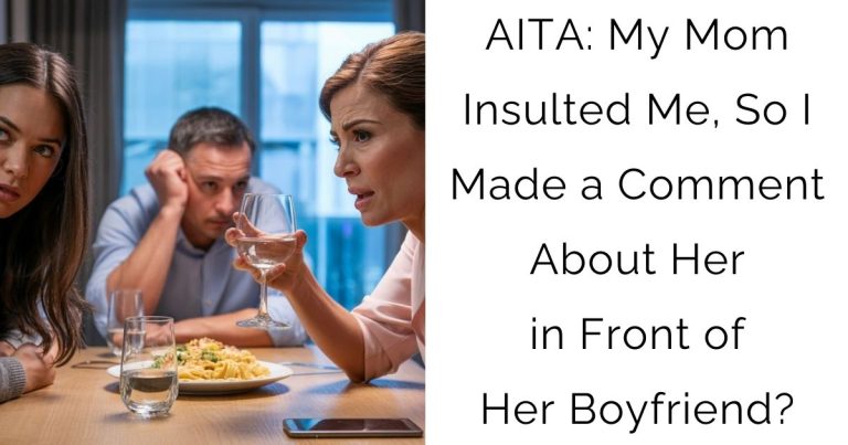 AITA: My Mom Insulted Me, So I Made a Comment About Her in Front of Her Boyfriend?