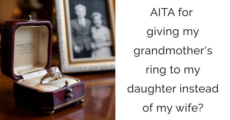 AITA for giving my grandmother’s ring to my daughter instead of my wife?