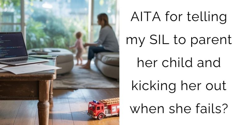 AITA for telling my SIL to parent her child and kicking her out when she fails?