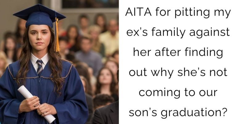 AITA for pitting my ex’s family against her after finding out why she’s not coming to our son’s graduation?