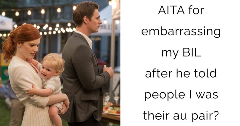 AITA for embarrassing my BIL after he told people I was their au pair?