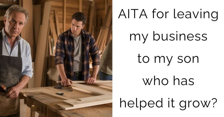 AITA for leaving my business to my son who has helped it grow?
