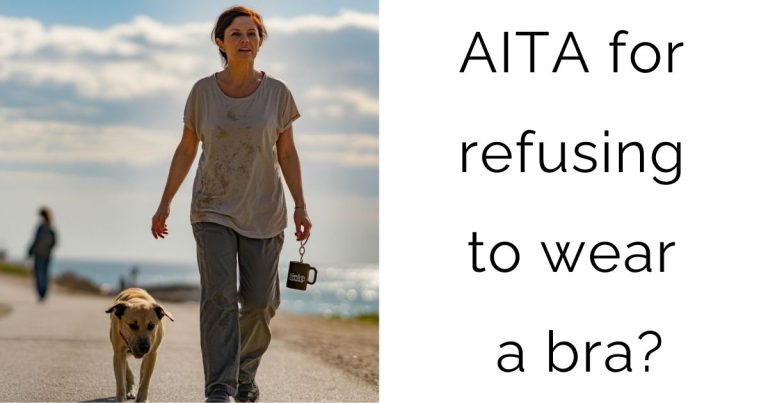 AITA for refusing to wear a bra?