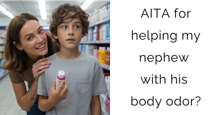 AITA for helping my nephew with his body odor?