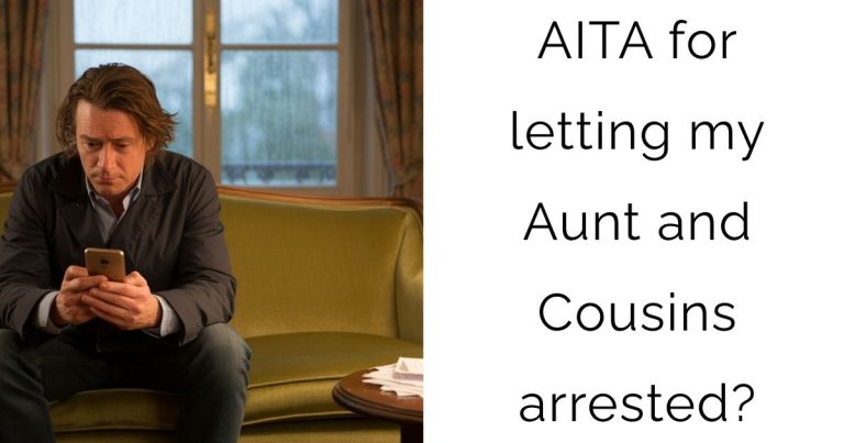 AITA for letting my Aunt and Cousins arrested?