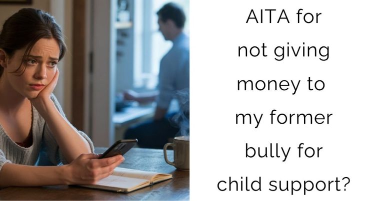 AITA for not giving money to my former bully for child support?