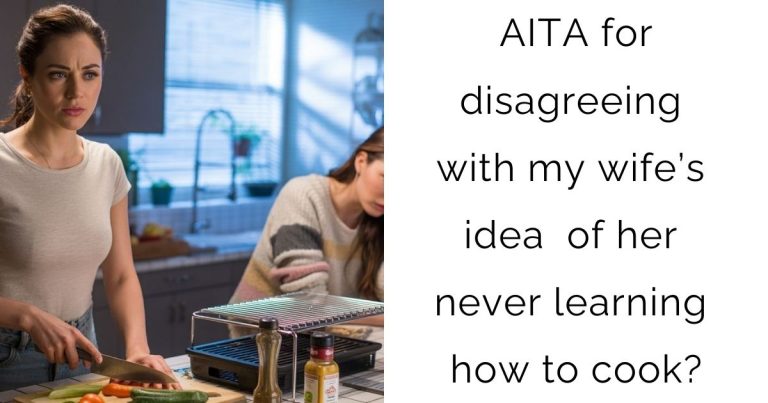 AITA for disagreeing with my wife’s idea of her never learning how to cook?